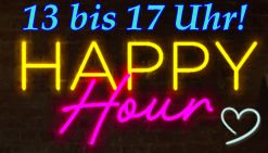 HAPPY HOUR! AKTION ZWISCHEN 13 - 17 UHR!