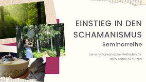 Einstieg in den Schamanismus - Seminarreihe
