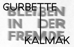 Gurbette Kalmak / Bleiben in der Fremde