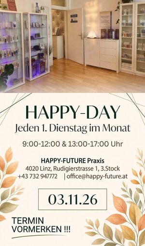 HAPPY-DAY! JEDEN 1. DIENSTAG IM MONAT ! HAPPY - FUTURE Spirit-Wellness OG/Rudigierstra&szlig;e 1/3. Stock 4020 Linz